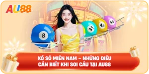 Xổ Số Miền Nam – Những Điều Cần Biết Khi Soi Cầu Tại AU88